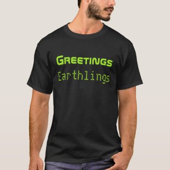 Funny Alien Greetings Earthling Men's T Shirt Gift by arthoot at Zazzle