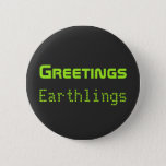 Funny Alien Greetings Earthlings Button Gift at Zazzle