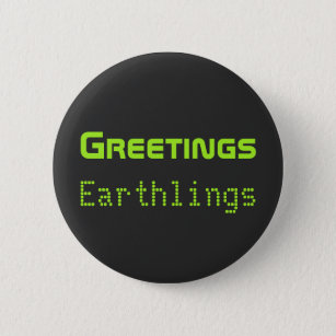 Funny Alien Greetings Earthlings Button Gift