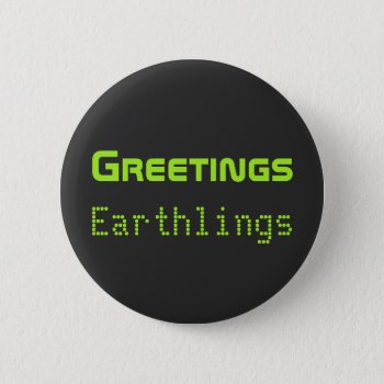 Funny Alien Greetings Earthlings Button Gift by arthoot at Zazzle