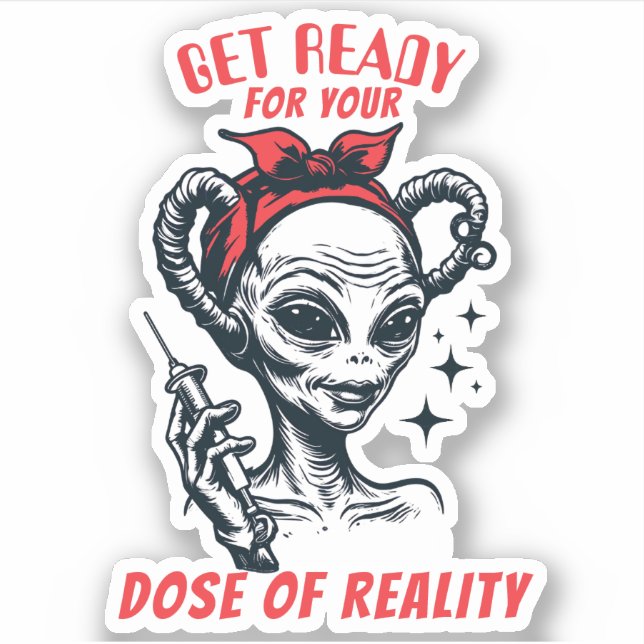 Funny alien hypodermic needle dose of reality sticker (Front)
