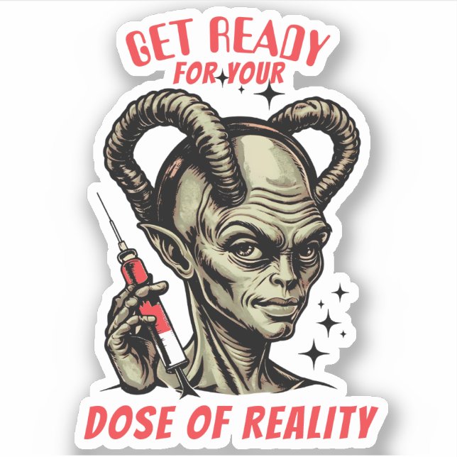 Funny alien hypodermic needle dose of reality sticker (Front)