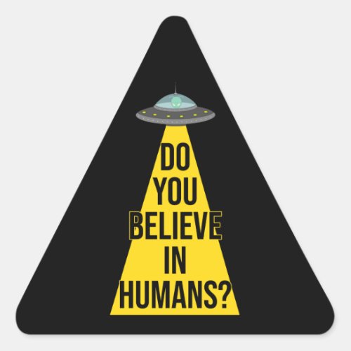 Funny Alien in UFO Do You Believe In Humans Triangle Sticker