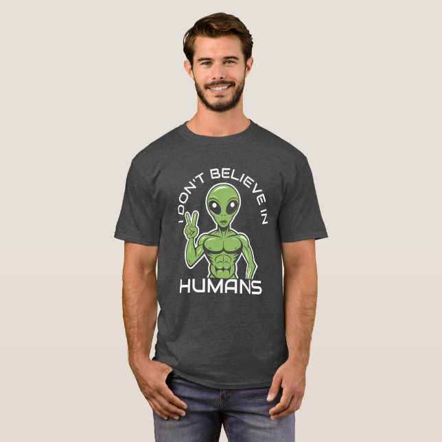Funny Alien T-Shirt - 'I Don't Believe In Humans (Front Full)