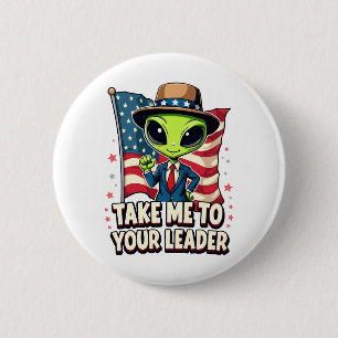 Funny Alien Take Me to Your Leader USA Patriotic Button