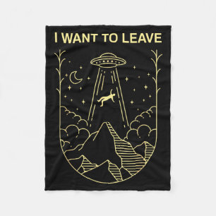 Funny Alien Ufo Extraterrestrial I Want To Leave A Fleece Blanket