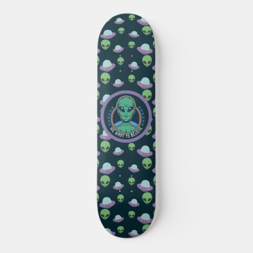 Funny Alien We Want to Believe UFOs Skateboard