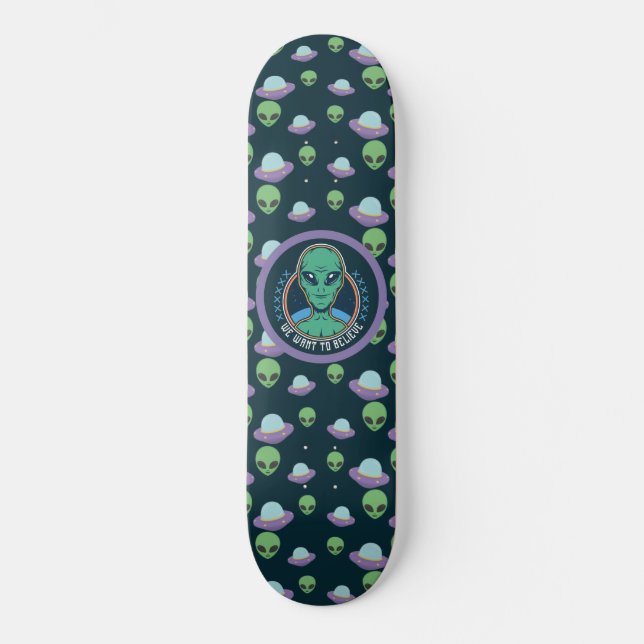 Funny Alien We Want to Believe UFOs Skateboard (Front)