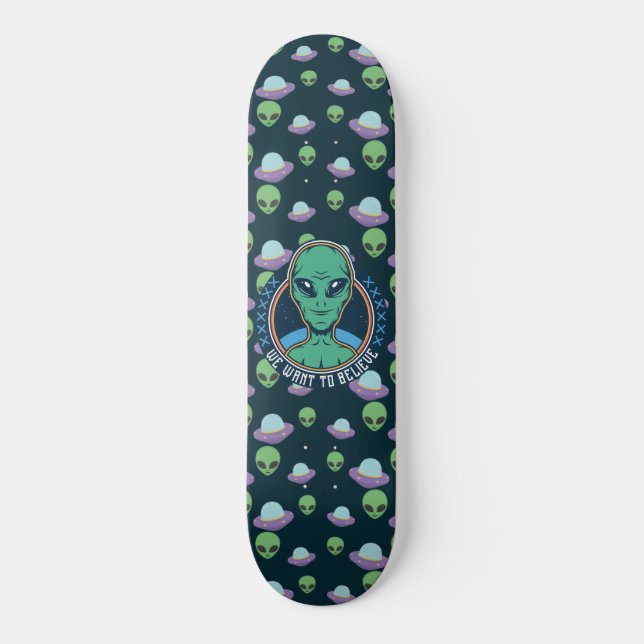 Funny Alien We Want to Believe UFOs Skateboard (Front)