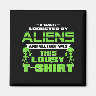 Funny Aliens Abducted But All I Got Was This Shirt Magnet