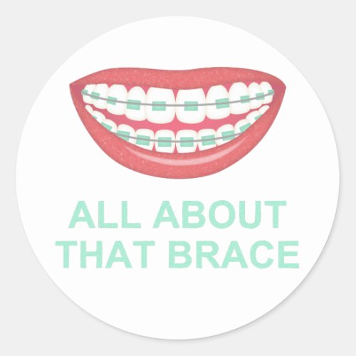 Funny All About the Brace Spoof Classic Round Sticker