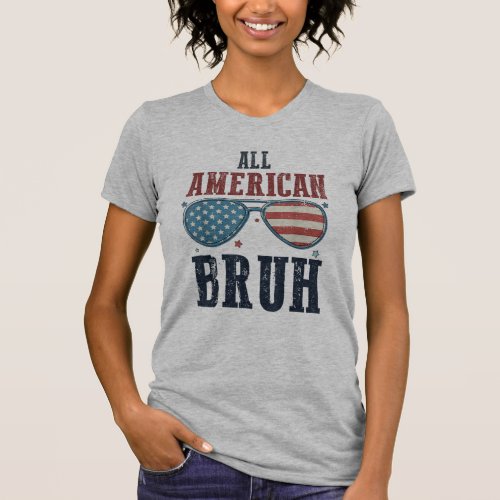 Funny All American Bruh 4th Of July Patriotic T_Shirt