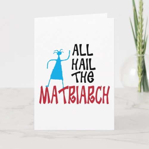 Funny All Hail the Matriarch Mothers Day Card