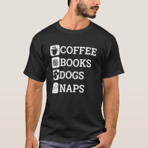 Funny All I Need Coffee Books Dogs Naps Lover T-Shirt