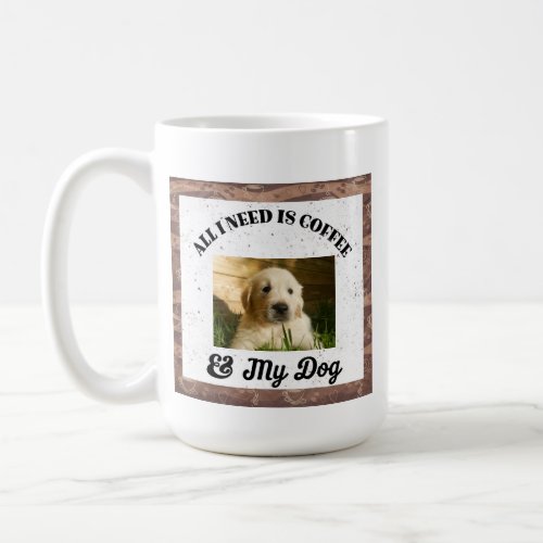 Funny All I Need Is Coffee and My Dog Photo Coffee Mug