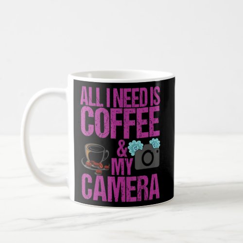Funny All I Need Is Coffee  My Camera Photographe Coffee Mug