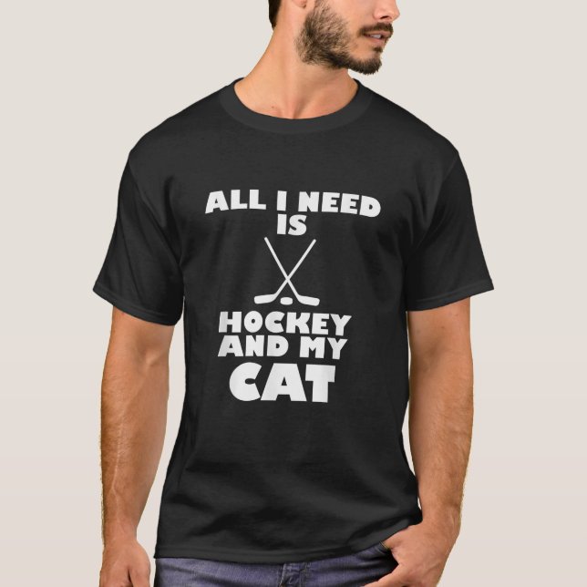 Funny All I Need Is Hockey And My Cat T Shirt (Front)