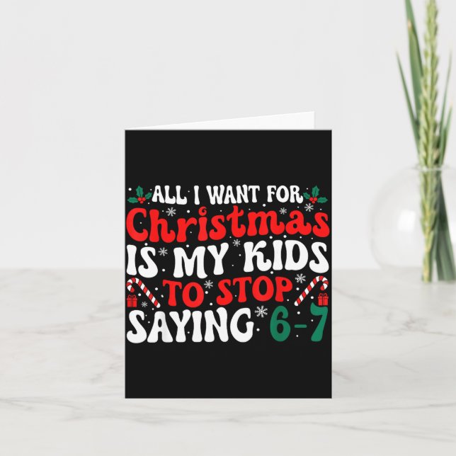 Funny All I Want For Christmas Is My Kids To Stop  Card (Front)