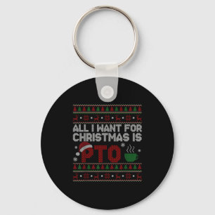 Funny All I Want For Christmas Is Pto Matching Ugl Keychain