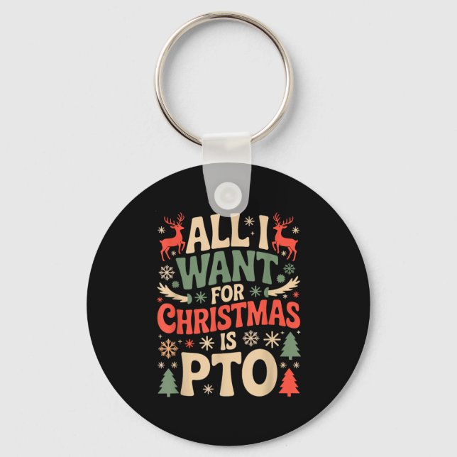 Funny All I Want For Christmas Is Pto Matching Ugl Keychain (Front)