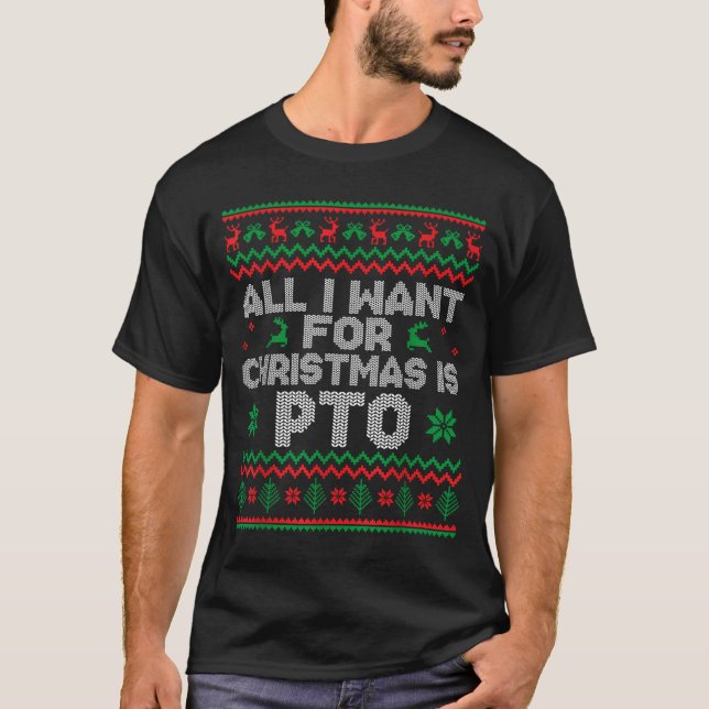 Funny All I Want For Christmas Is Pto Matching Ugl T-Shirt (Front)