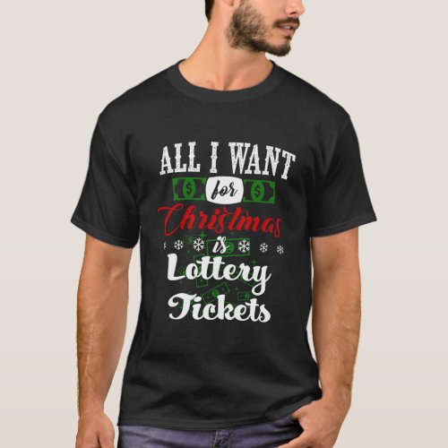 Funny All I Want Lottery Tickets Ugly Christmas Lo T_Shirt