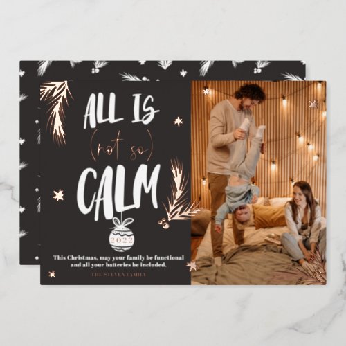 Funny all is not calm photo Christmas script Foil Holiday Card