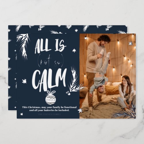 Funny all is not calm photo Christmas script Foil Holiday Card