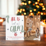 Funny all is not calm photo Christmas script  Holiday Card<br><div class="desc">A cool,  original and funny Christmas greeting multi colors in green,  red and blue,  All is not so calm modern script with pine tree branches,  snowflakes and christmas ball decoration. Add your family photo and your funny message.</div>