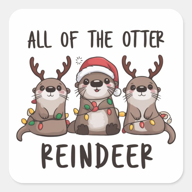 Funny All Of The Otter Reindeer Christmas Animal  Square Sticker (Front)