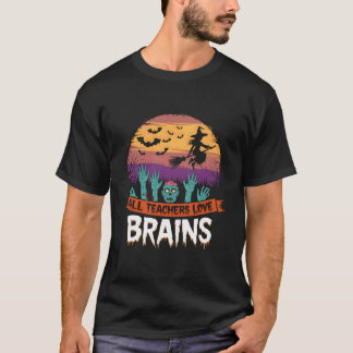 Funny All Teachers Love Brains Men Women Halloween T-Shirt