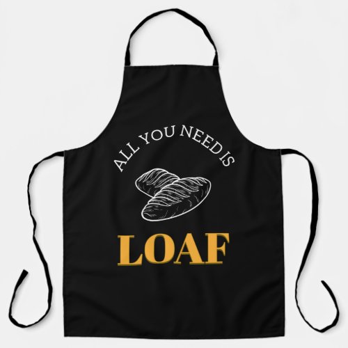 Funny All you need is loaf Baking Apron