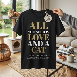 Funny All You Need Is Love And A Cat Lover T-Shirt