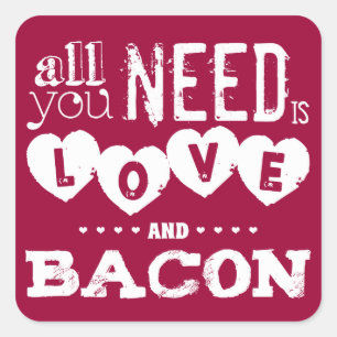 Funny All You Need is Love and Bacon Square Sticker