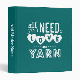 Funny All You Need is Love and Yarn 3 Ring Binder