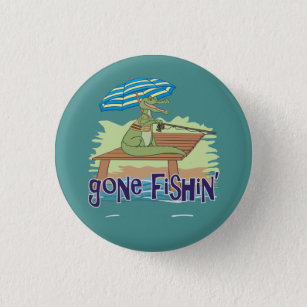 Gone Fishing Buttons & Pins - No Minimum Quantity