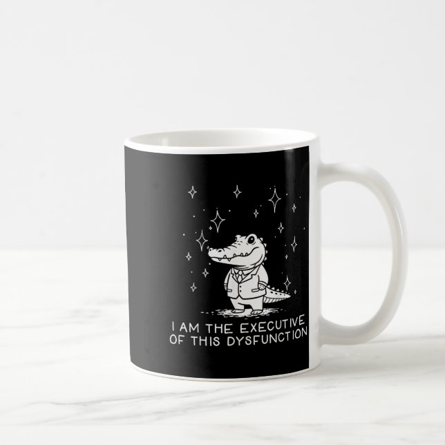 Funny Alligator I Am The Executive Of This Dysfunc Coffee Mug (Right)
