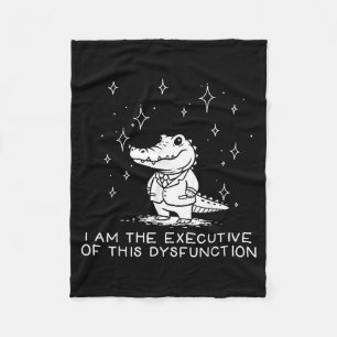 Funny Alligator I Am The Executive Of This Dysfunc Fleece Blanket