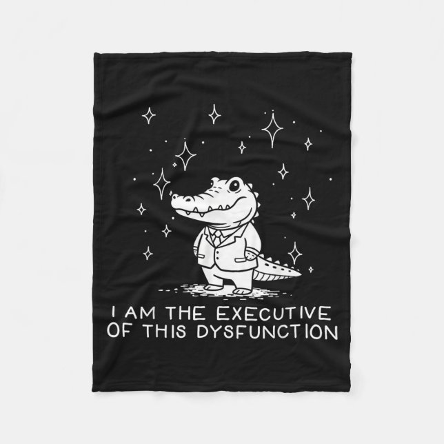 Funny Alligator I Am The Executive Of This Dysfunc Fleece Blanket (Front)