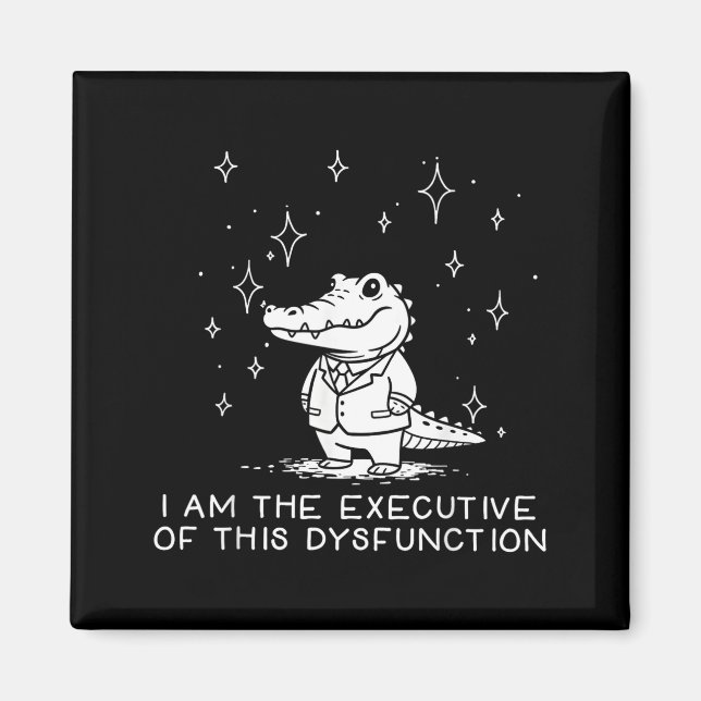 Funny Alligator I Am The Executive Of This Dysfunc Magnet (Front)