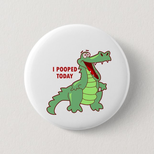 Funny Alligator Pooped Today Pinback Button (Front)