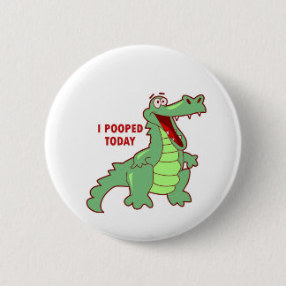 Funny Alligator Pooped Today Pinback Button
