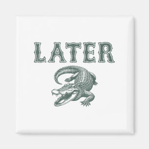 Funny Alligator Pun Later Gator Magnet