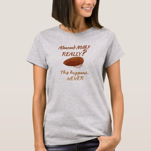 Funny Almond Milk Humor for the NON_Vegan T_Shirt