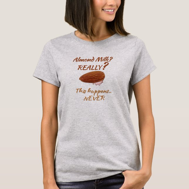 Funny Almond Milk Humor for the NON-Vegan T-Shirt (Front)