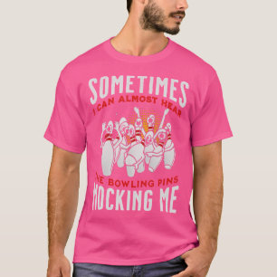 Funny Almost Hear Pins Mocking Me Ten Pin Bowling T-Shirt