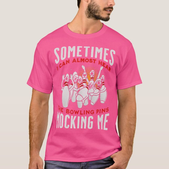 Funny Almost Hear Pins Mocking Me Ten Pin Bowling T-Shirt (Front)