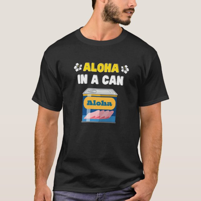 Funny Aloha In A Can Canned Meat Hawaiian Food Haw T-Shirt (Front)