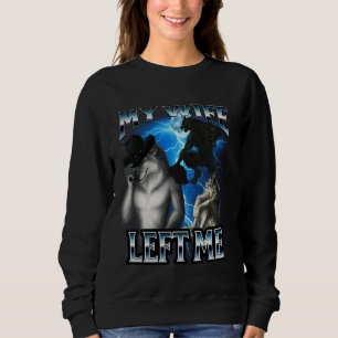 Funny Alpha Wolf Meme My Wife Left Me Bootleg Sweatshirt