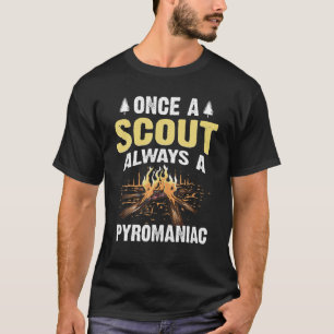 Funny Always A Pyromaniac Cool Scout Men Girl Boy T-Shirt